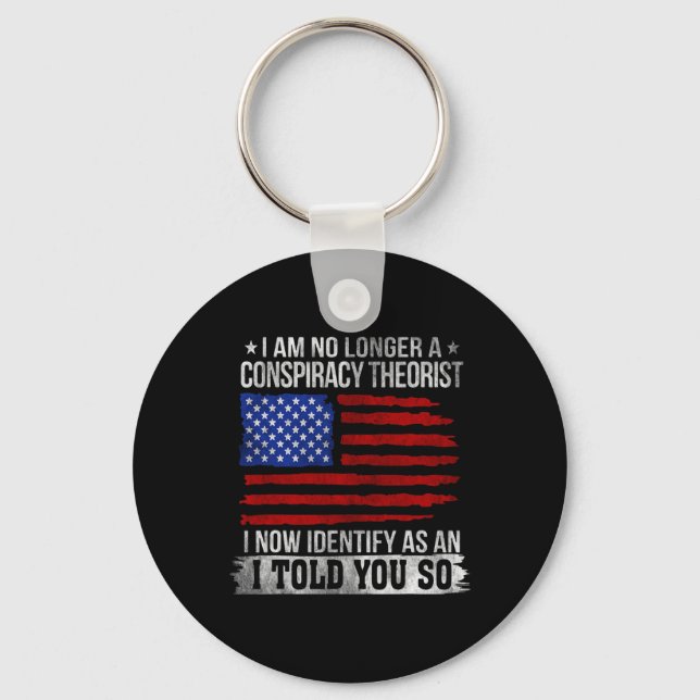 I Am No Longer A Conspiracy Theorist  Key Ring (Front)