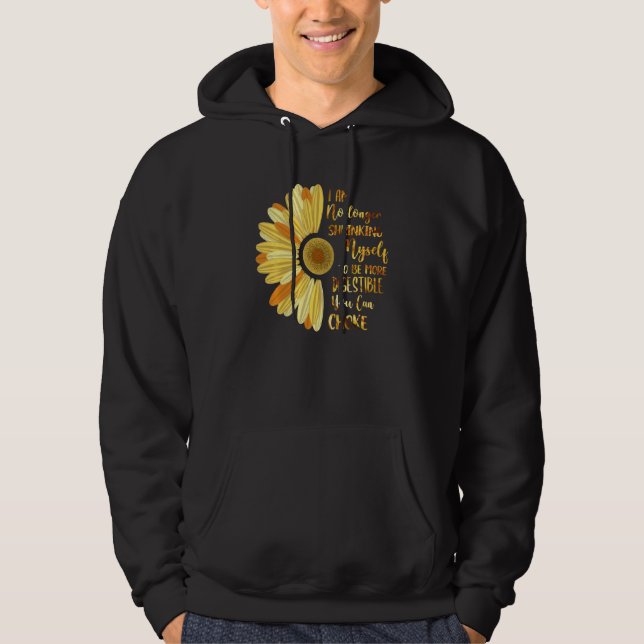 I Am No Longer Shrinking Myself You Can Choke Hoodie (Front)