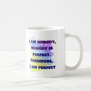 I am nobody, I am perfect.  FUNNY and Colourful Coffee Mug