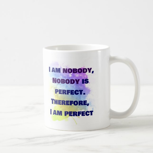 I am nobody, I am perfect.  FUNNY and Colourful Coffee Mug (Right)