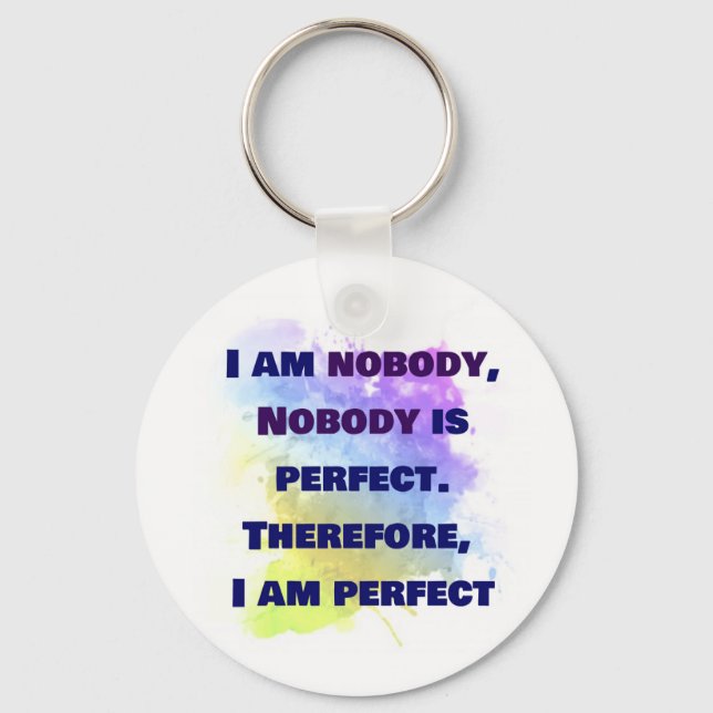 I am nobody, I am perfect.  FUNNY and Colourful Key Ring (Front)