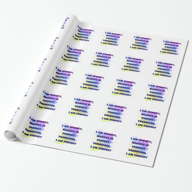 I am nobody, I am perfect.  FUNNY and Colourful Wrapping Paper (Unrolled)