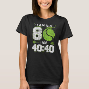 I am not 80  I am 4040  80th Birthday Tennis T-Shirt