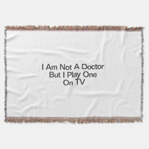 I Am Not A Doctor But I Play One On TV Throw Blanket