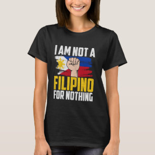 I am Not A Filipino For Nothing Fight Supporter DU T-Shirt