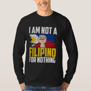 I am Not A Filipino For Nothing Fight Supporter DU T-Shirt