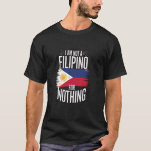 I Am Not A Filipino For Nothing Philippines PH Kab T-Shirt