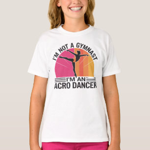 I am not a Gymnast I am an Acro Dancer gift T-Shirt