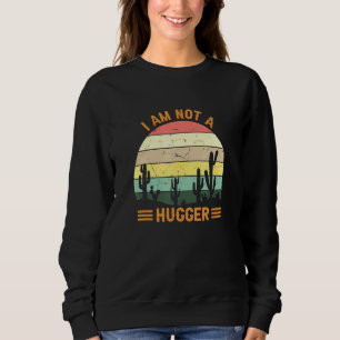 I Am Not A Hugger Cactus Retro Vintage Sweatshirt