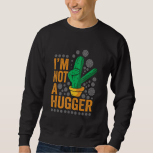 I Am Not A Hugger Funny Cactus Plant Sarcastic Vi Sweatshirt