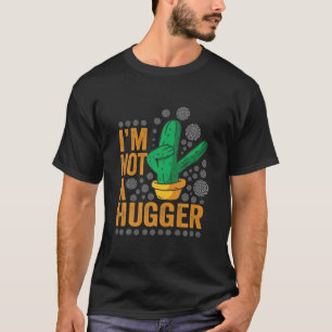 I Am Not A Hugger Funny Cactus Plant Sarcastic Vin T-Shirt