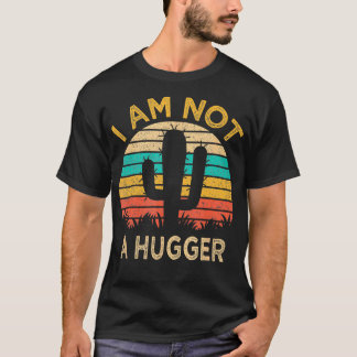 I Am Not A Hugger Funny  Cactus Sarcastic Avoid Hu T-Shirt
