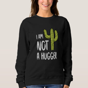 I Am Not A Hugger Funny Cactus Sarcastic Avoid Hug Sweatshirt