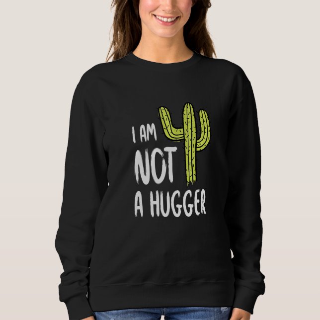 I Am Not A Hugger Funny Cactus Sarcastic Avoid Hug Sweatshirt (Front)