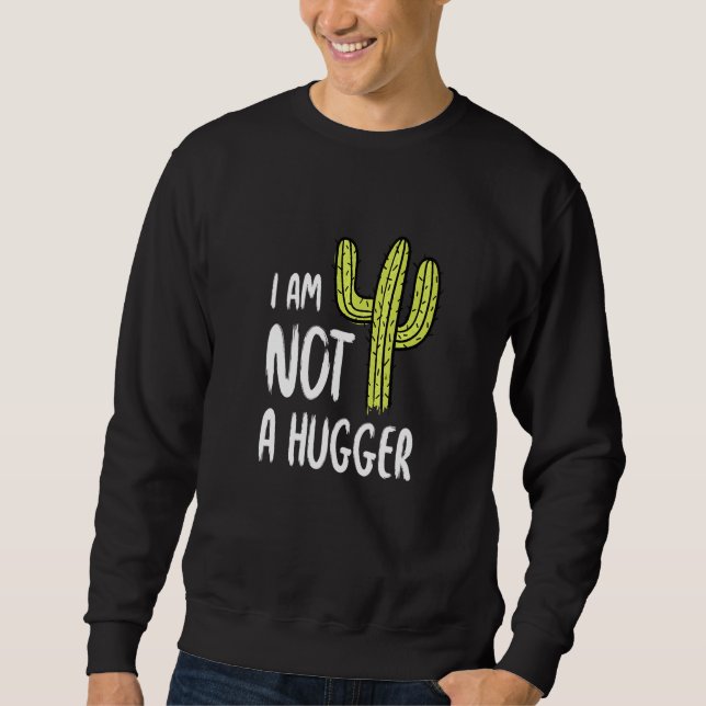 I Am Not A Hugger Funny Cactus Sarcastic Avoid Hug Sweatshirt (Front)