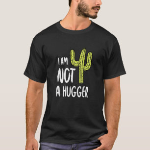 I Am Not A Hugger Funny Cactus Sarcastic Avoid Hug T-Shirt