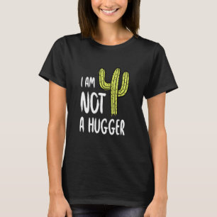 I Am Not A Hugger Funny Cactus Sarcastic Avoid Hug T-Shirt
