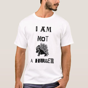 I am not a hugger T-Shirt