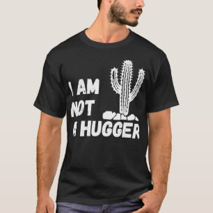 I am Not A Hugger Woman Funny Cactus T-Shirt