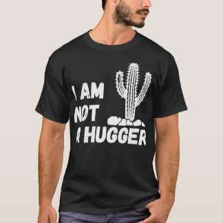 I am Not A Hugger Woman Funny Cactus  T-Shirt