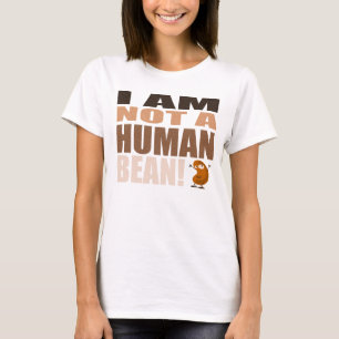I AM NOT A HUMAN BEAN T-Shirt
