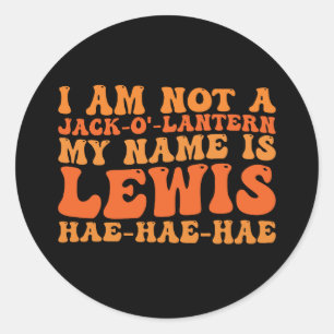I Am Not a Jack-o-Lantern My Name is Lewis  Classic Round Sticker