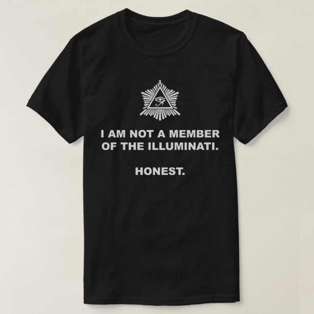 I Am Not A Member of the Illuminati. Honest. T-Shirt (Design Front)