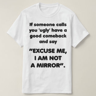 I am Not a Mirror. Funny Comeback Shirt