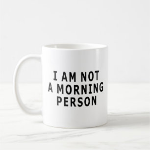 I Am Not A Morning Person Coffee Mug
