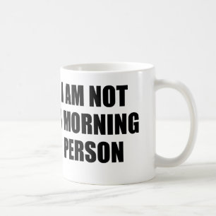 I AM NOT A MORNING PERSON COFFEE MUG