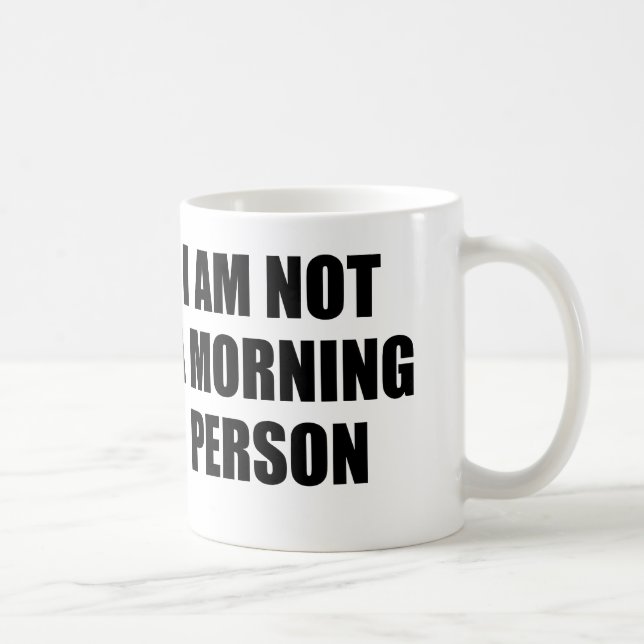 I AM NOT A MORNING PERSON COFFEE MUG (Right)