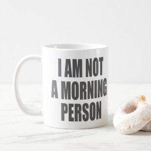 I am not a morning person coffee mug