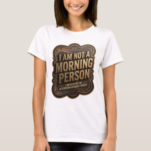 I AM NOT A MORNING PERSON I AM ALSO NOT AN AFT v10 T-Shirt