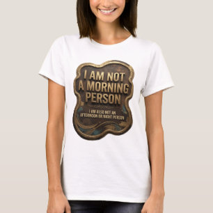 I AM NOT A MORNING PERSON I AM ALSO NOT AN AFTE v4 T-Shirt