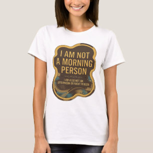 I AM NOT A MORNING PERSON I AM ALSO NOT AN AFTE v4 T-Shirt
