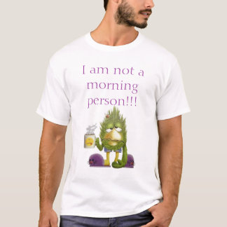 I am not a morning person!!! T-Shirt