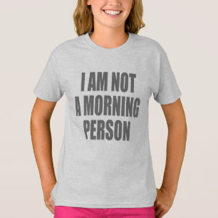 I am not a morning person T-Shirt