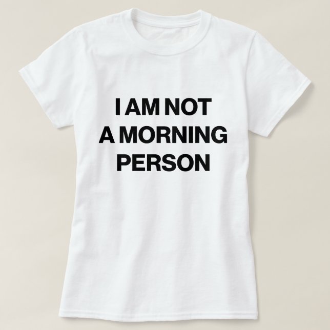 I am not a morning person T-Shirt (Design Front)
