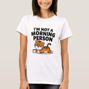 I am not a morning person T-Shirt