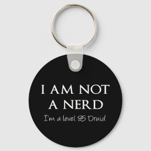 I am not a nerd, I'm a level 85 Druid Key Ring