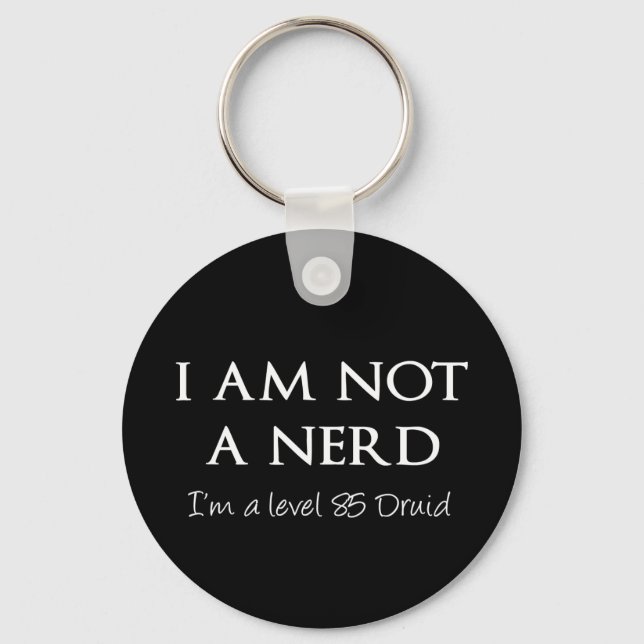 I am not a nerd, I'm a level 85 Druid Key Ring (Front)
