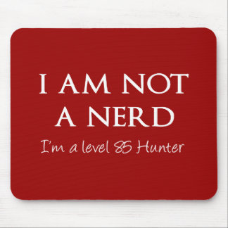 I am not a nerd, I'm a level 85 Hunter Mouse Mat