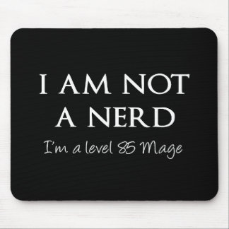 I am not a nerd, I'm a level 85 Mage Mouse Mat