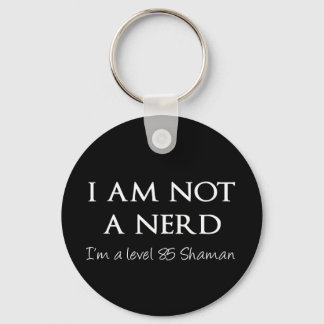I am not a nerd, I'm a level 85 Shaman Key Ring