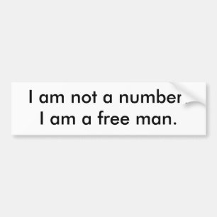 I am not a number!I am a free man. Bumper Sticker
