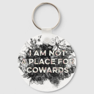 I AM NOT A PLACE FOR COWARDS KEYCHAIN
