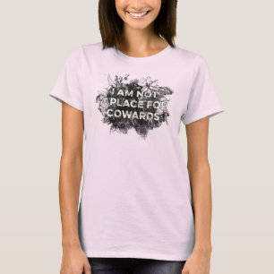 I AM NOT A PLACE FOR COWARDS T-SHIRT