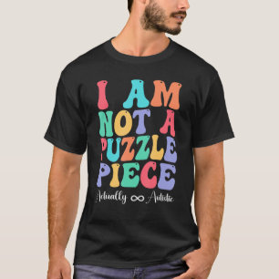 I Am Not A Puzzle Piece Actually Autistic Autism A T-Shirt