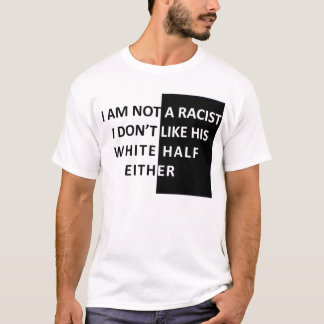 I Am Not A Racist T-Shirt