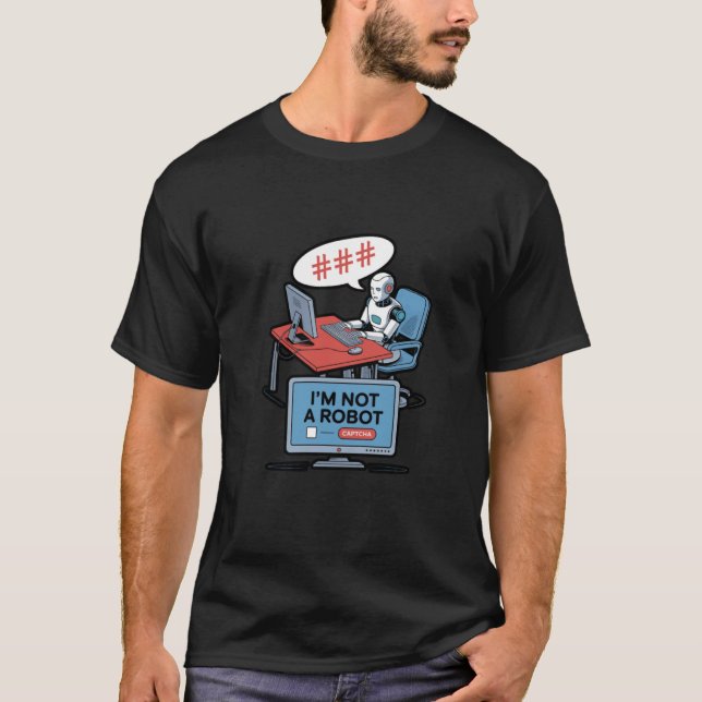 I Am Not A Robot Captcha Fun Computer Fun Nerd Fun T-Shirt (Front)